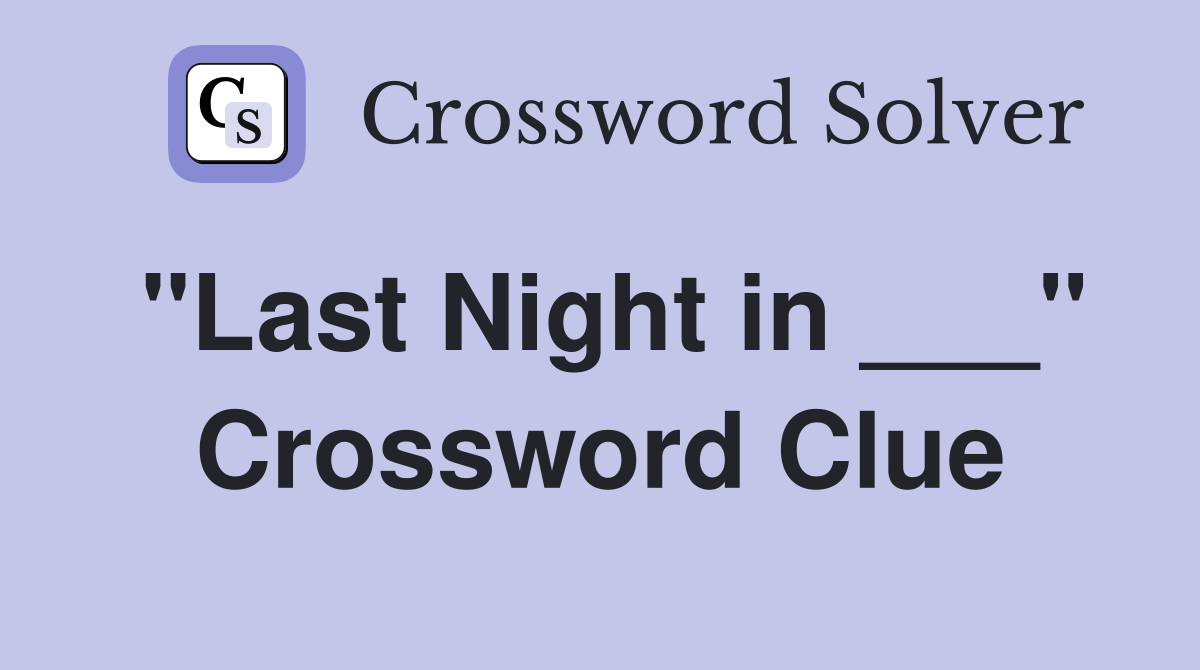 "Last Night in ___" Crossword Clue