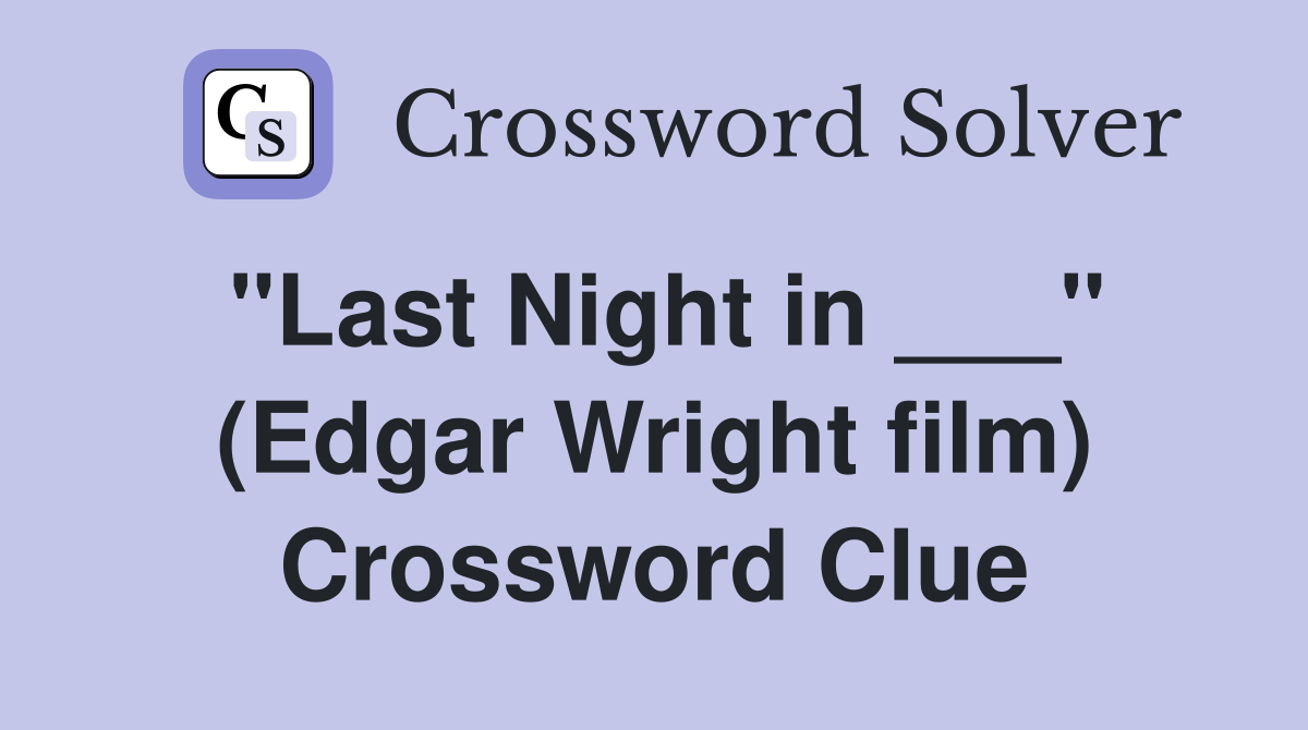 "Last Night in ___" (Edgar Wright film) Crossword Clue