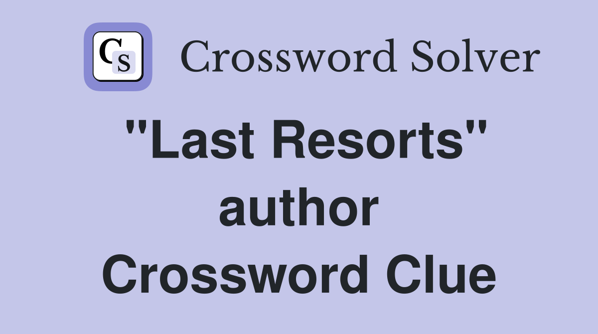 "Last Resorts" author Crossword Clue