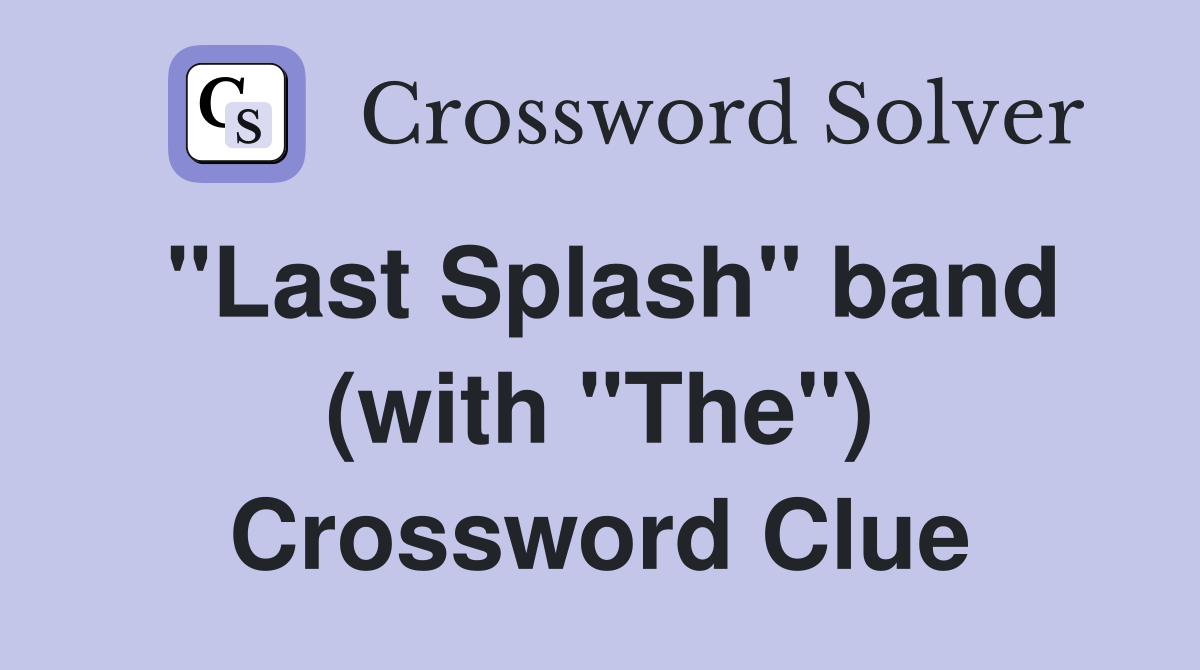 "Last Splash" band (with "The") Crossword Clue