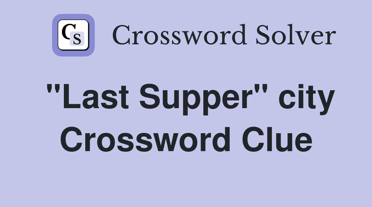 "Last Supper" city Crossword Clue