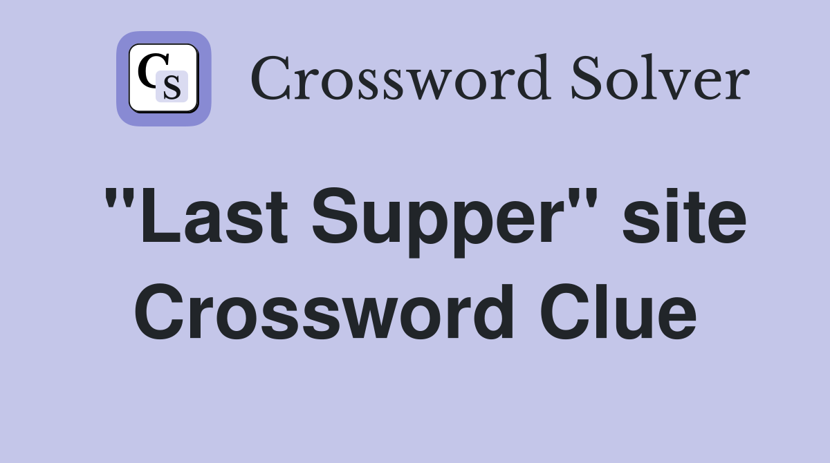 "Last Supper" site Crossword Clue