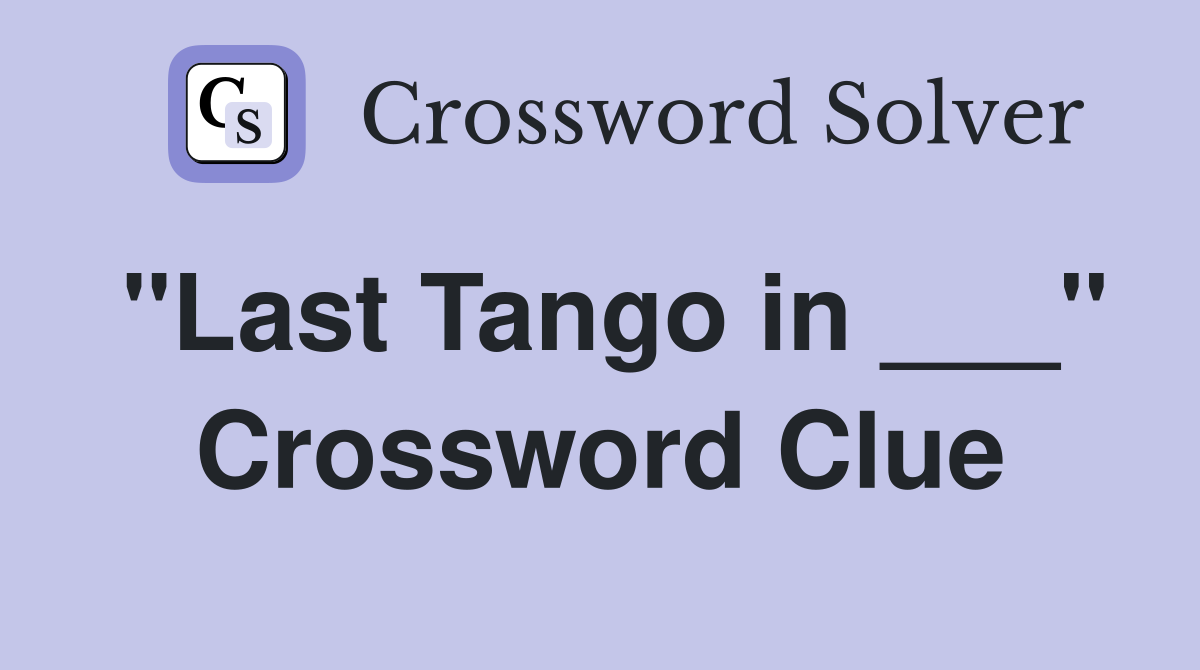"Last Tango in ___" Crossword Clue
