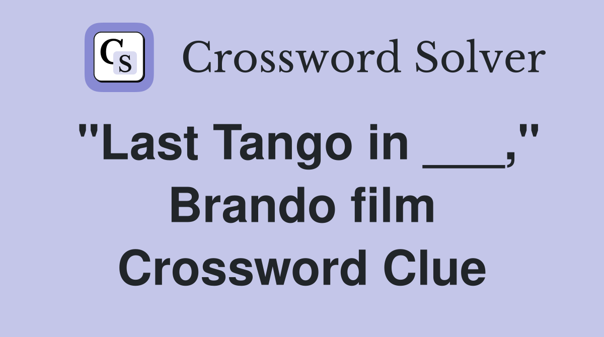 "Last Tango in ___," Brando film Crossword Clue
