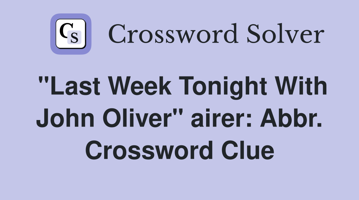 "Last Week Tonight With John Oliver" airer: Abbr. Crossword Clue