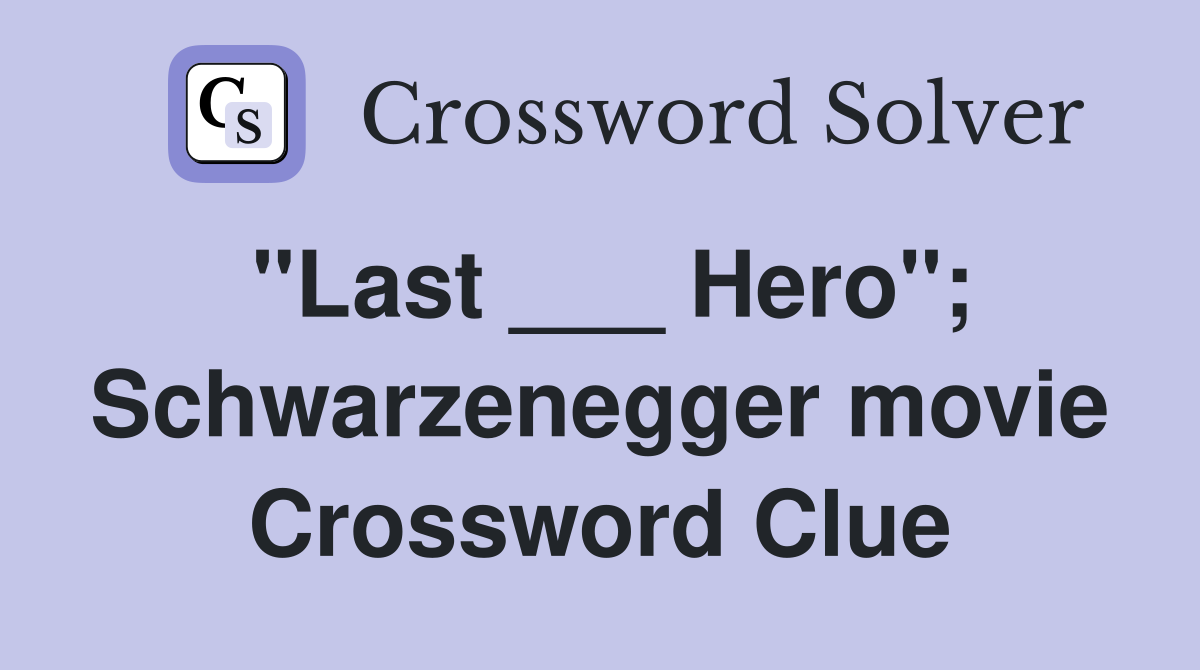 "Last ___ Hero"; Schwarzenegger movie Crossword Clue