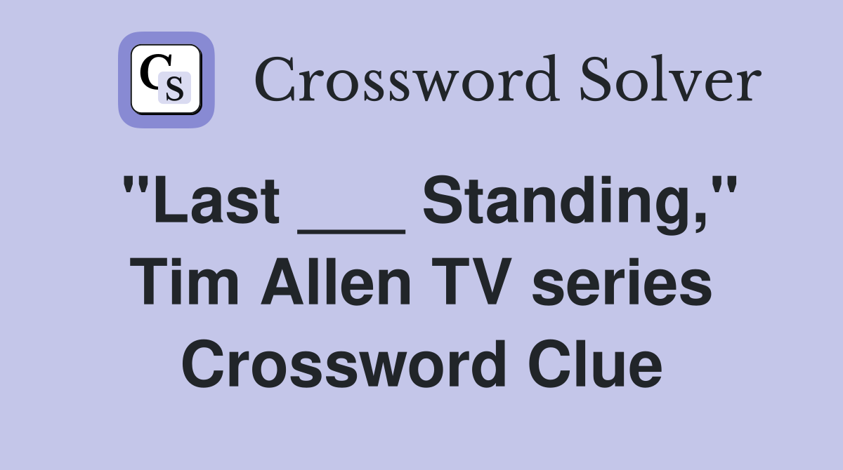 "Last ___ Standing," Tim Allen TV series Crossword Clue