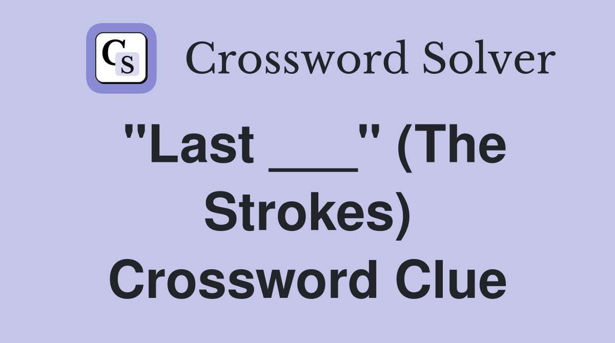 "Last ___" (The Strokes) Crossword Clue