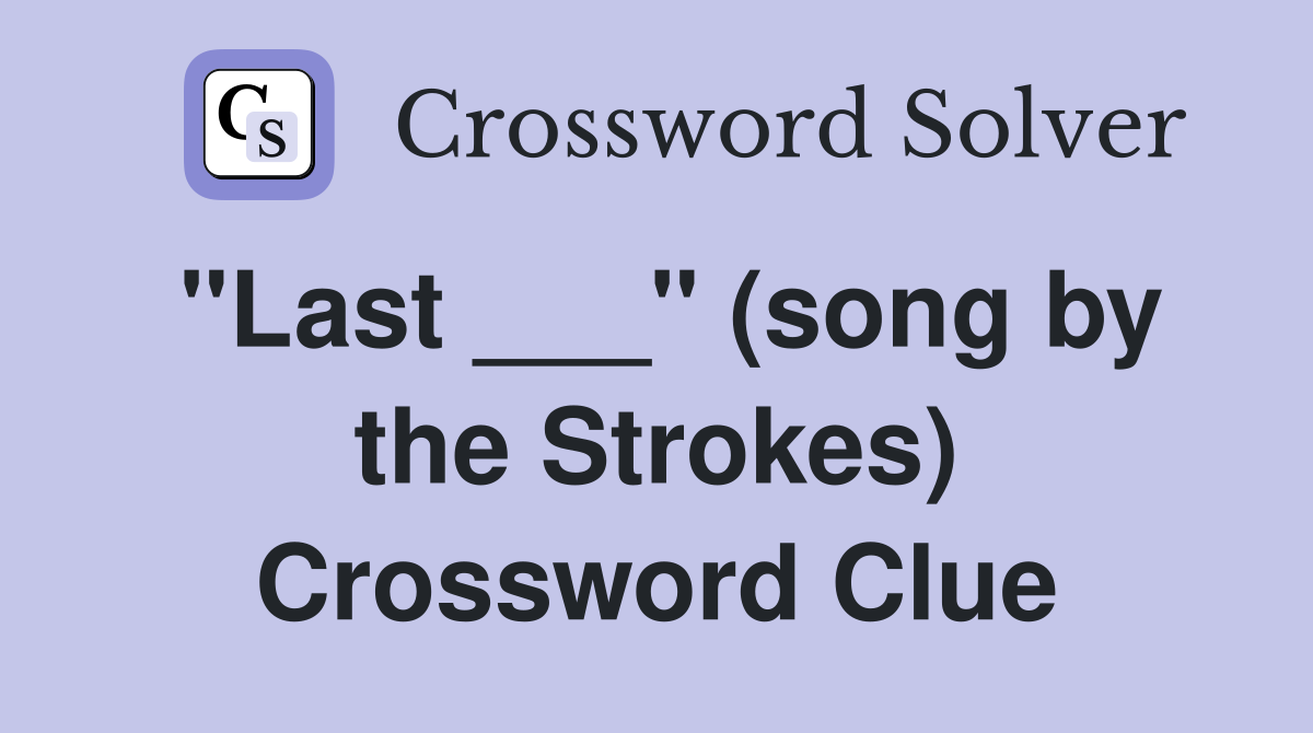 "Last ___" (song by the Strokes) Crossword Clue