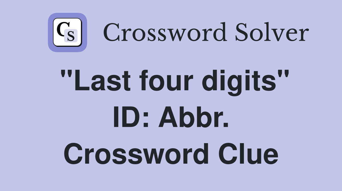 "Last four digits" ID: Abbr. Crossword Clue