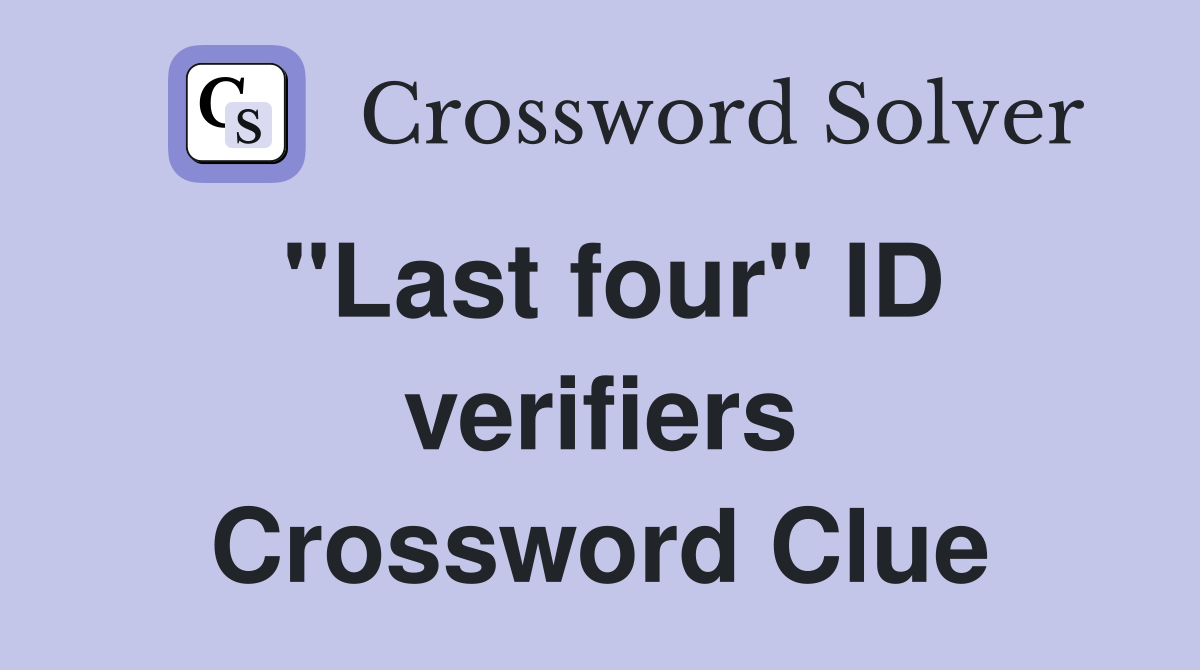 "Last four" ID verifiers Crossword Clue