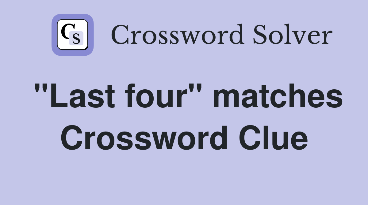 "Last four" matches Crossword Clue