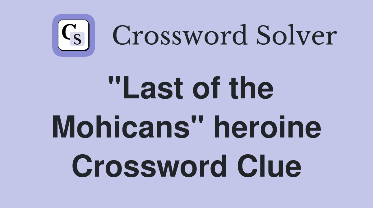 "Last of the Mohicans" heroine Crossword Clue
