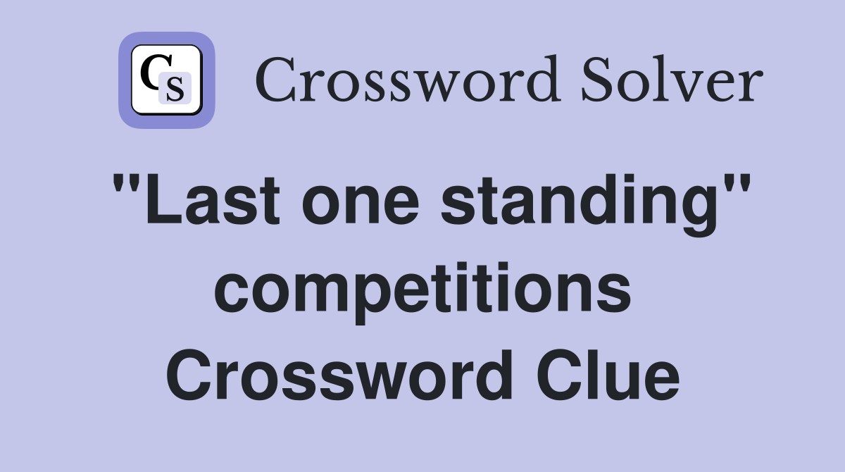 "Last one standing" competitions Crossword Clue