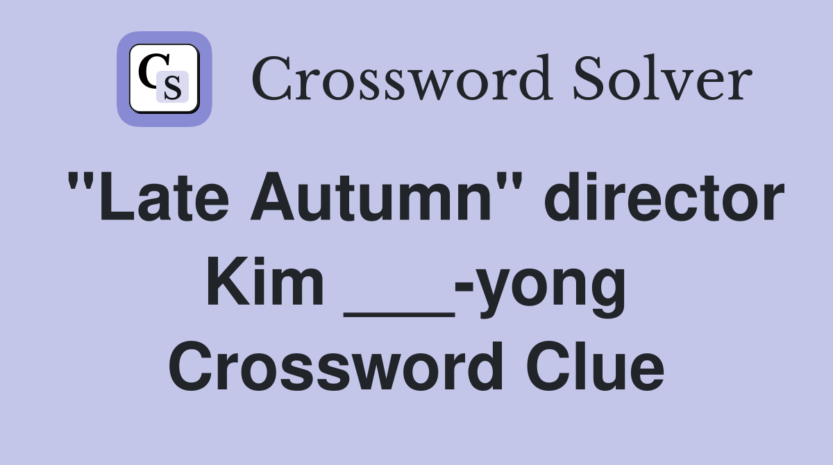 "Late Autumn" director Kim ___-yong Crossword Clue