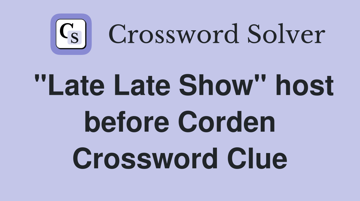 "Late Late Show" host before Corden Crossword Clue