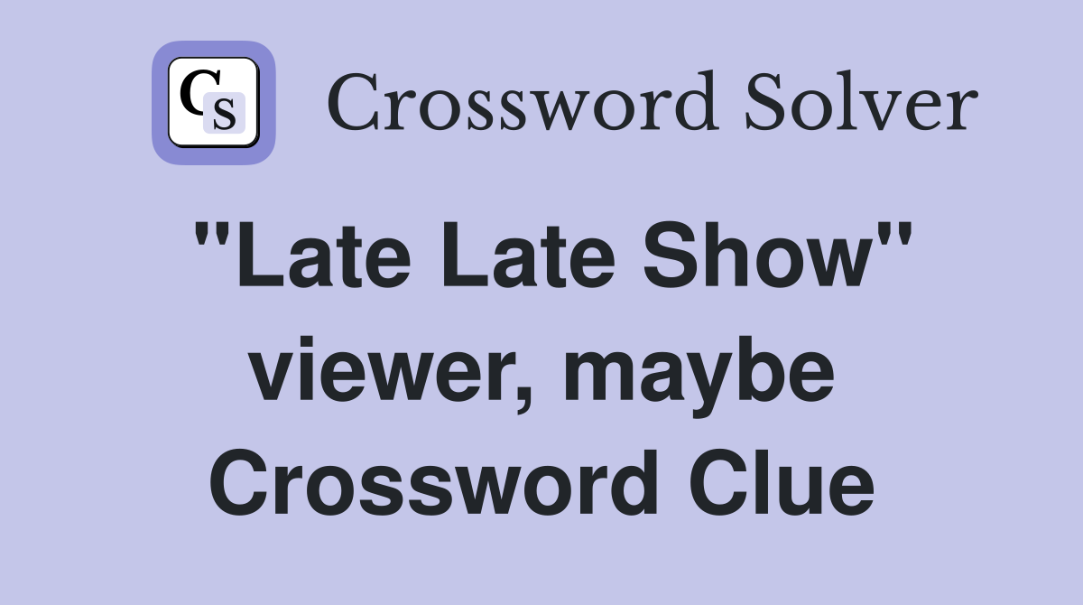 "Late Late Show" viewer, maybe Crossword Clue
