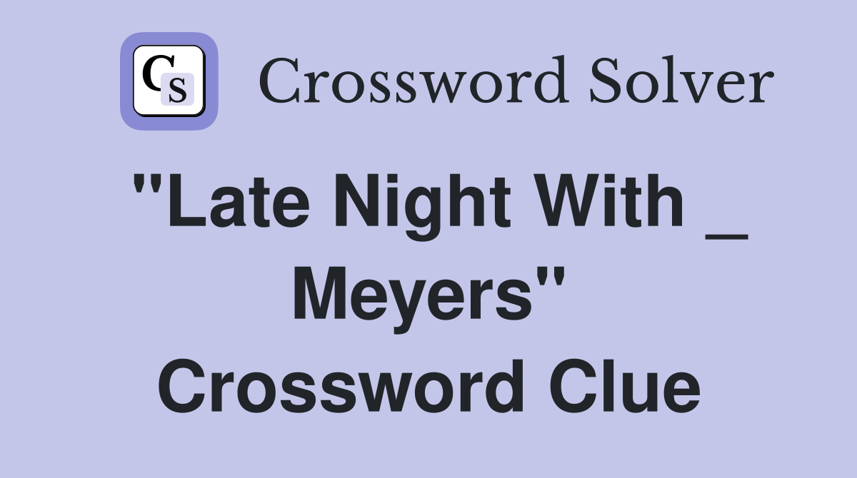 "Late Night With _ Meyers" Crossword Clue