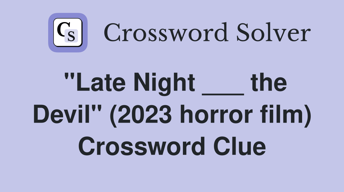 "Late Night ___ the Devil" (2023 horror film) Crossword Clue