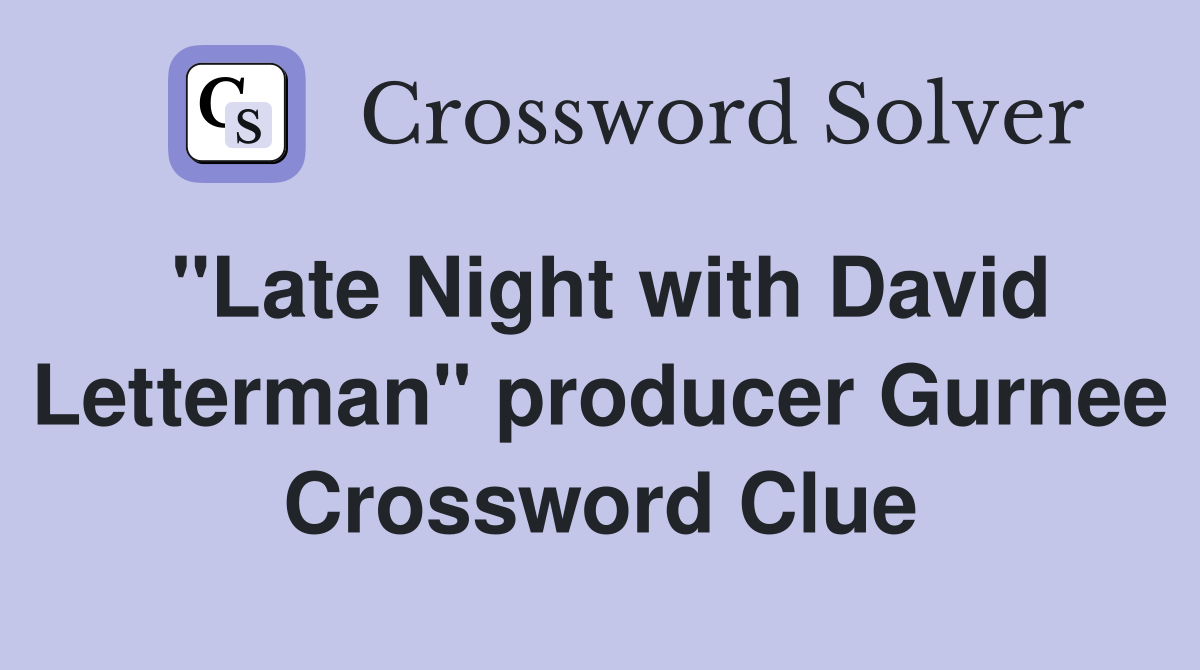 "Late Night with David Letterman" producer Gurnee Crossword Clue