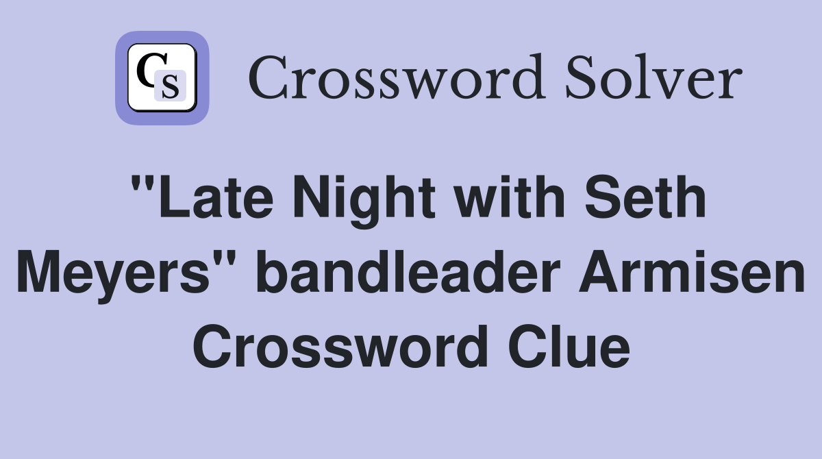 "Late Night with Seth Meyers" bandleader Armisen Crossword Clue