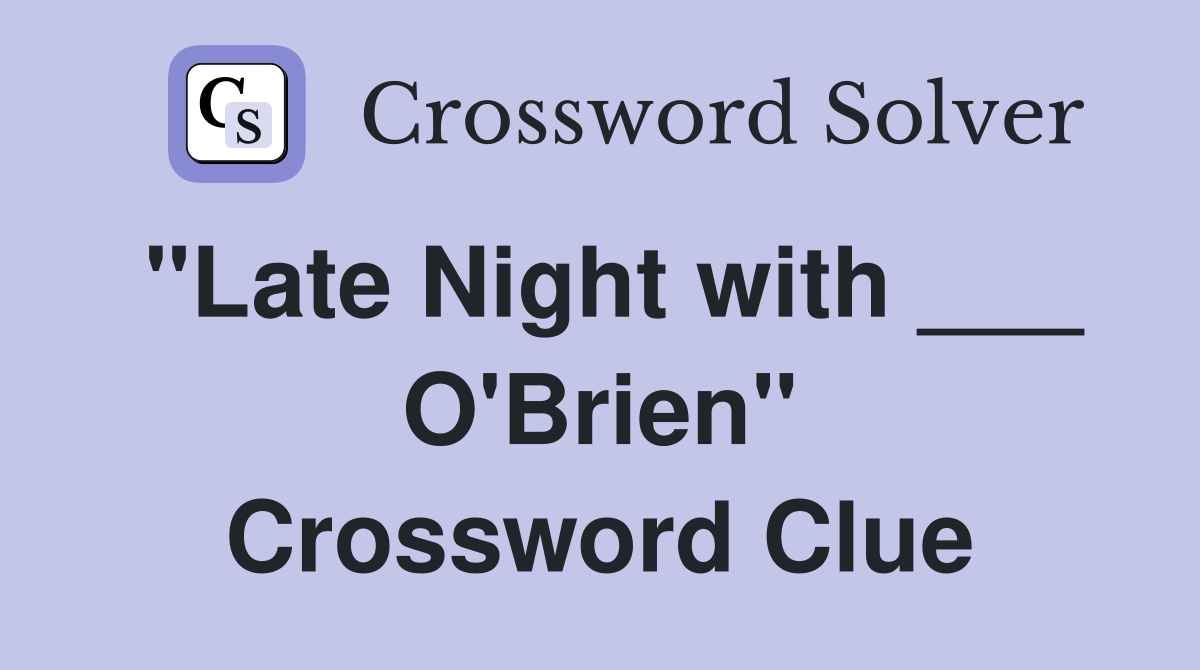 "Late Night with ___ O'Brien" Crossword Clue