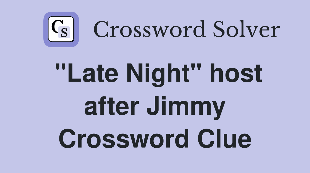 "Late Night" host after Jimmy Crossword Clue