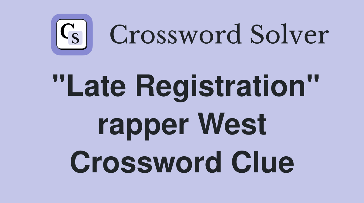 "Late Registration" rapper West Crossword Clue