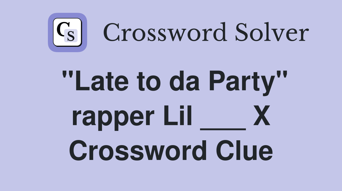 "Late to da Party" rapper Lil ___ X Crossword Clue