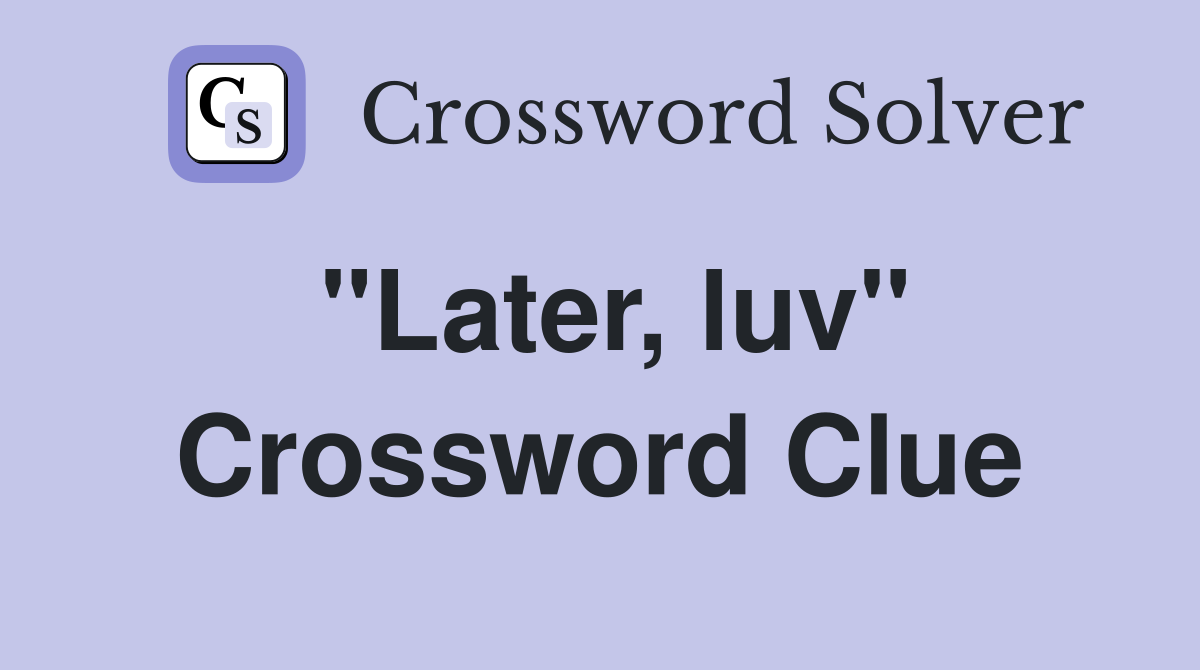 "Later, luv" Crossword Clue
