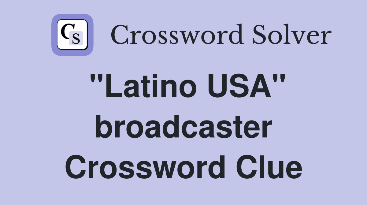 "Latino USA" broadcaster Crossword Clue