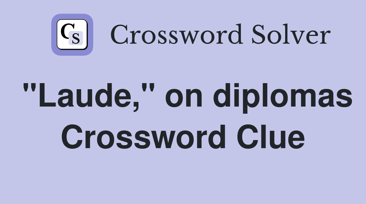 "Laude," on diplomas Crossword Clue