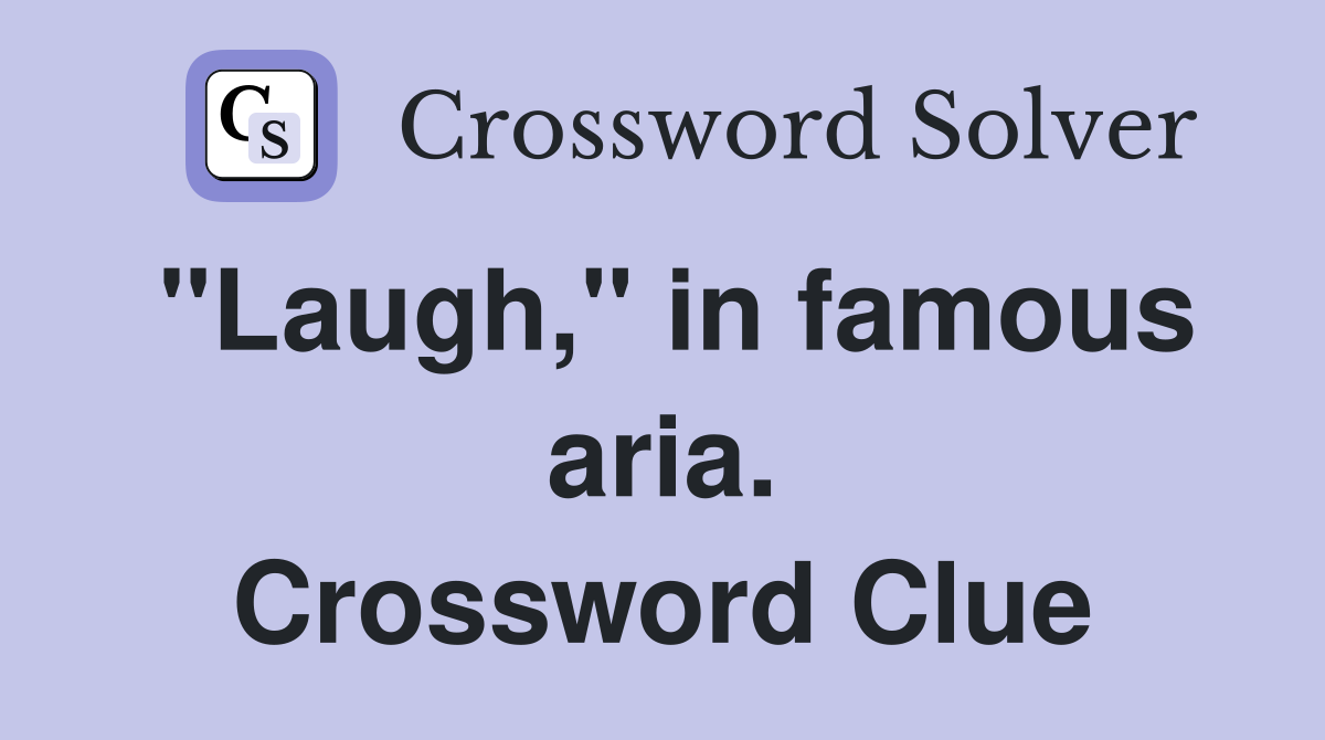 "Laugh," in famous aria. Crossword Clue
