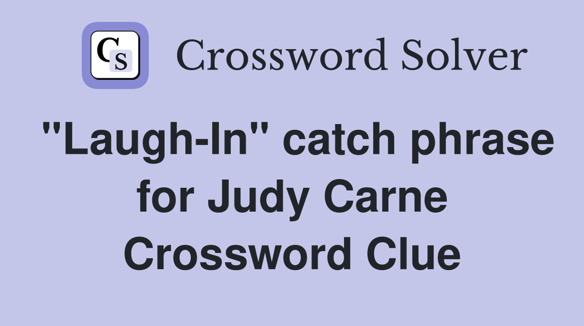 "Laugh-In" catch phrase for Judy Carne Crossword Clue