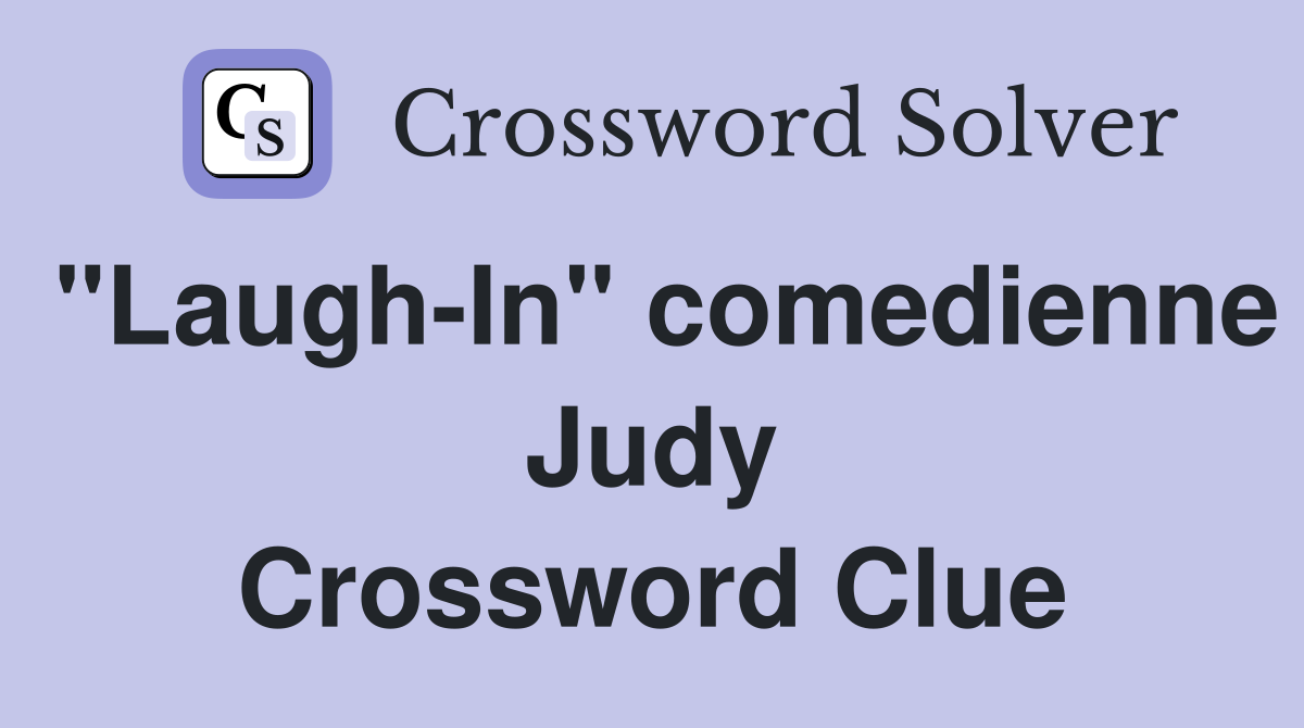 "Laugh-In" comedienne Judy Crossword Clue