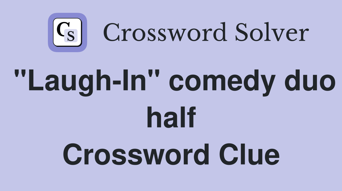 "Laugh-In" comedy duo half Crossword Clue