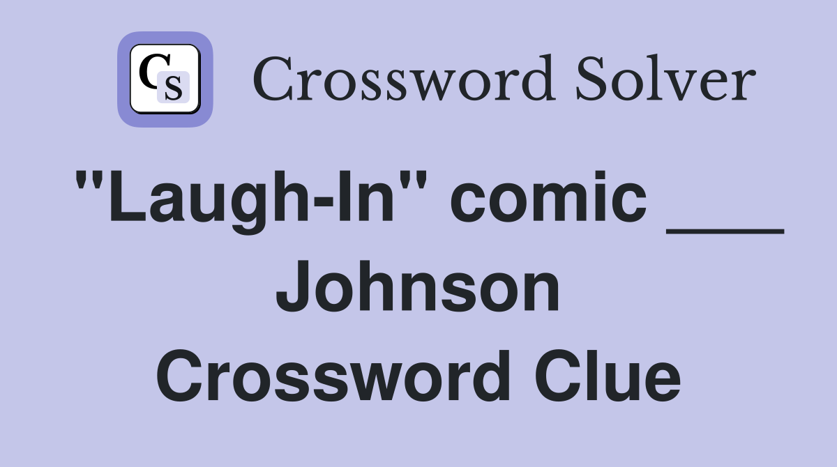 "Laugh-In" comic ___ Johnson Crossword Clue