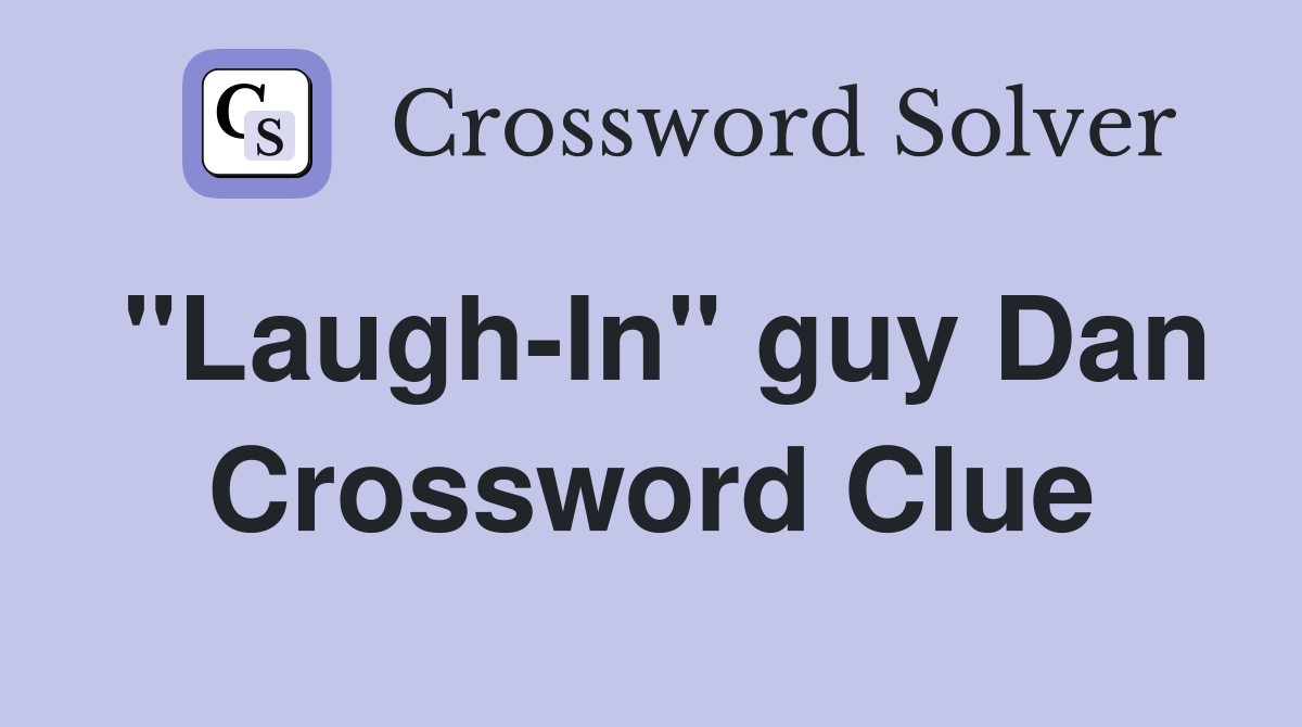 "Laugh-In" guy Dan Crossword Clue