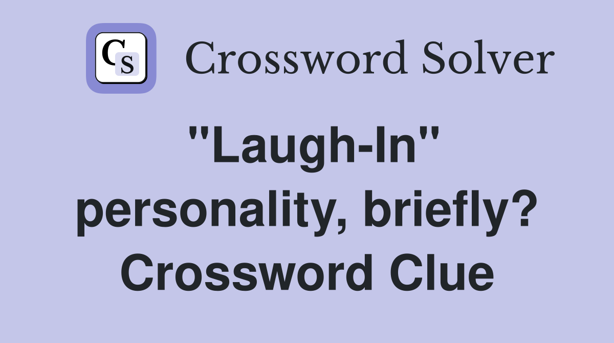 "Laugh-In" personality, briefly? Crossword Clue