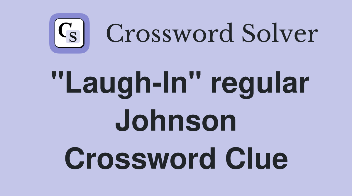 "Laugh-In" regular Johnson Crossword Clue
