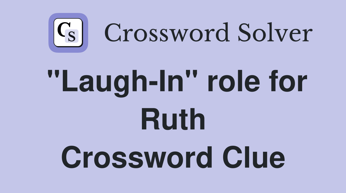 "Laugh-In" role for Ruth Crossword Clue