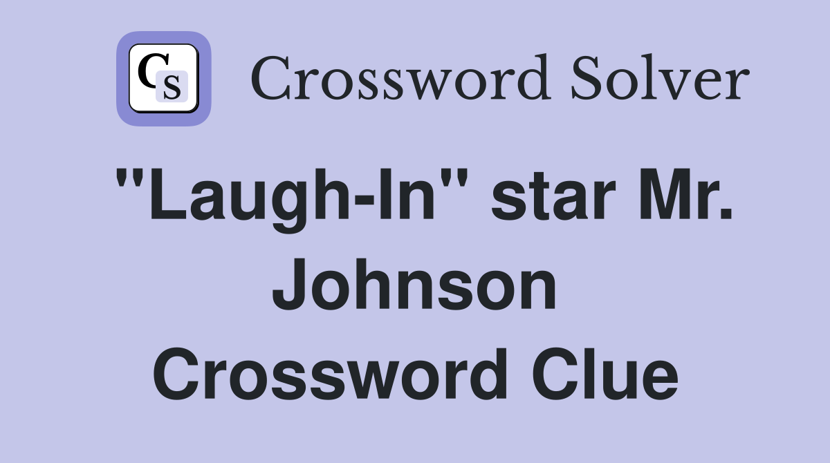 "Laugh-In" star Mr. Johnson Crossword Clue