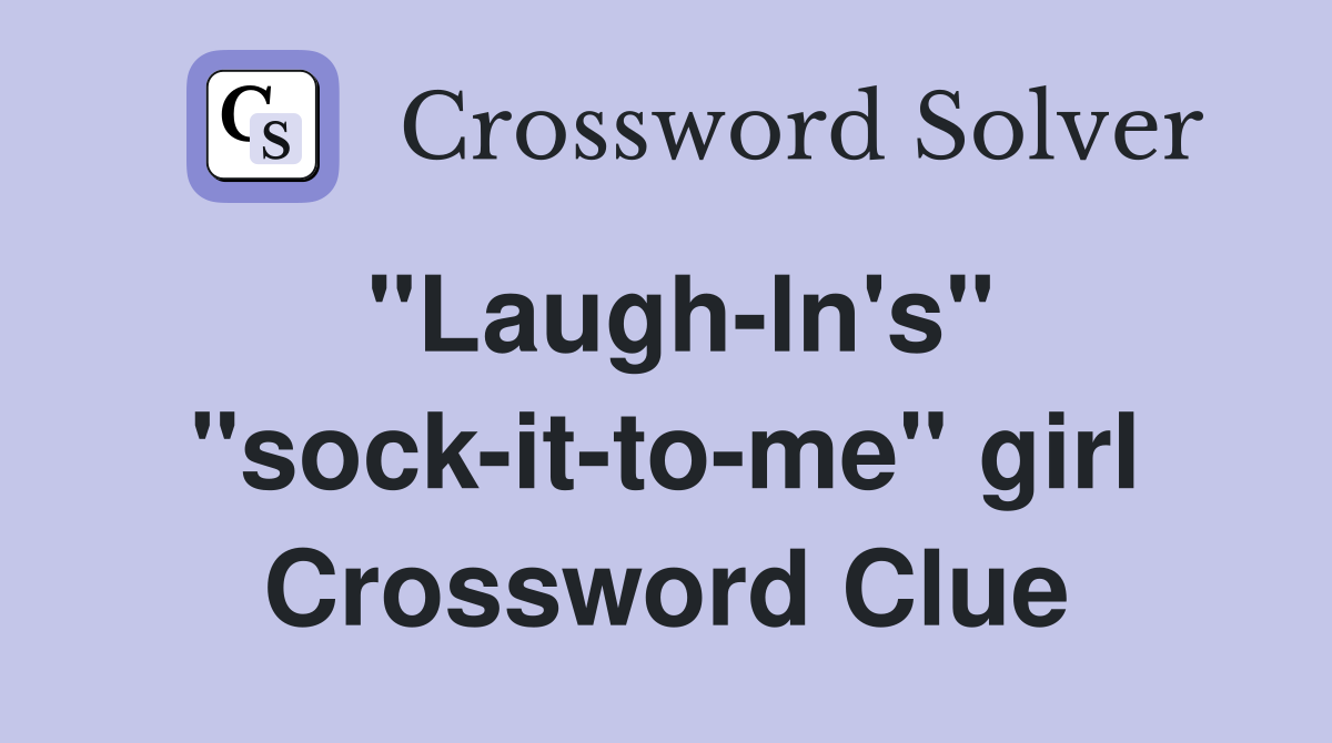 "Laugh-ln's" "sock-it-to-me" girl Crossword Clue