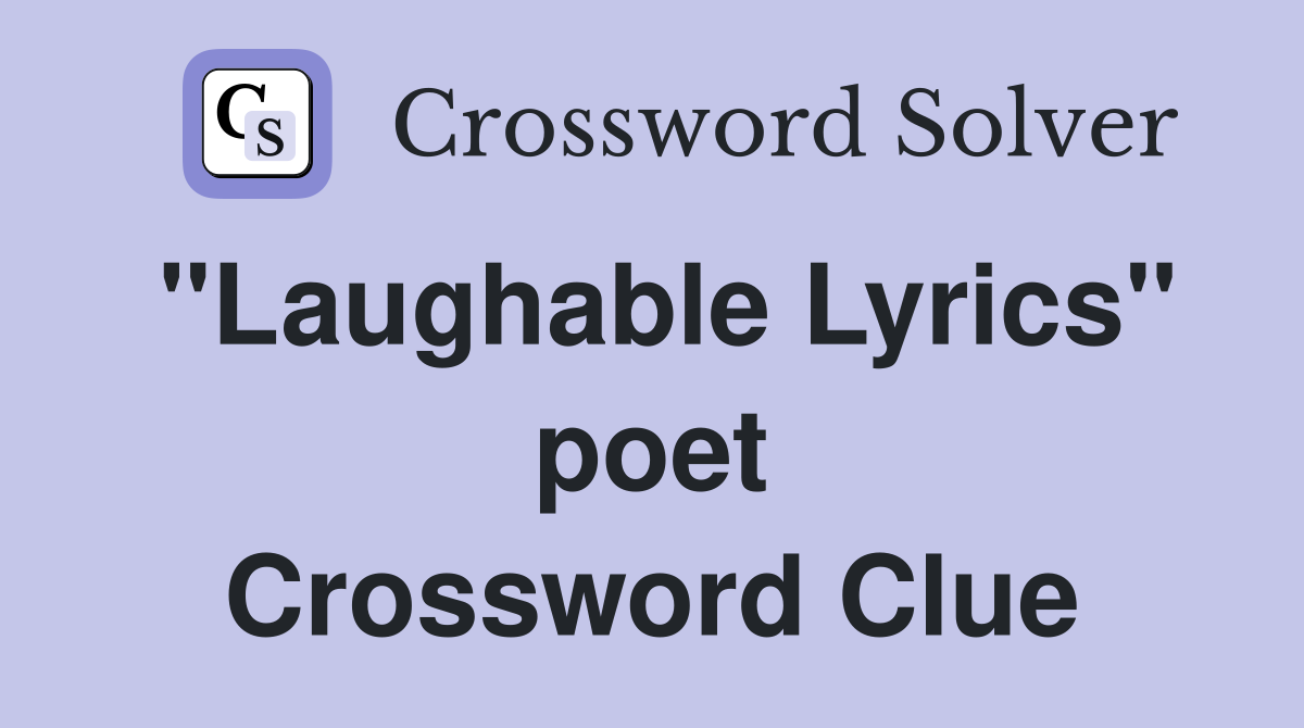 "Laughable Lyrics" poet Crossword Clue