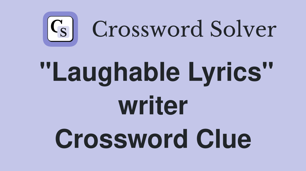 "Laughable Lyrics" writer Crossword Clue