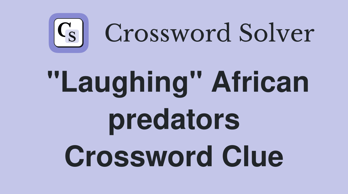 "Laughing" African predators Crossword Clue