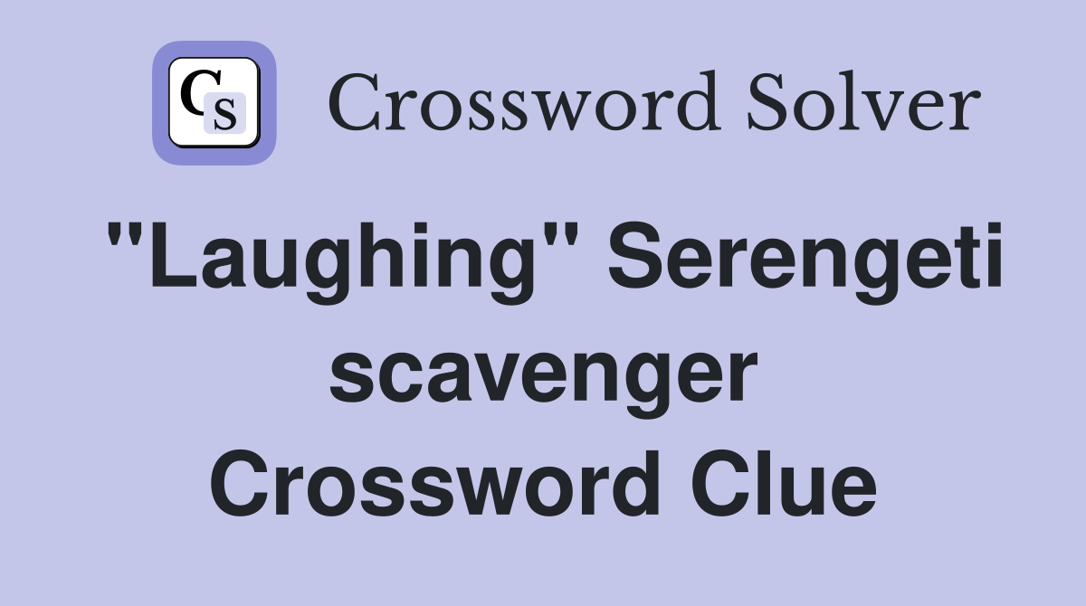 "Laughing" Serengeti scavenger Crossword Clue