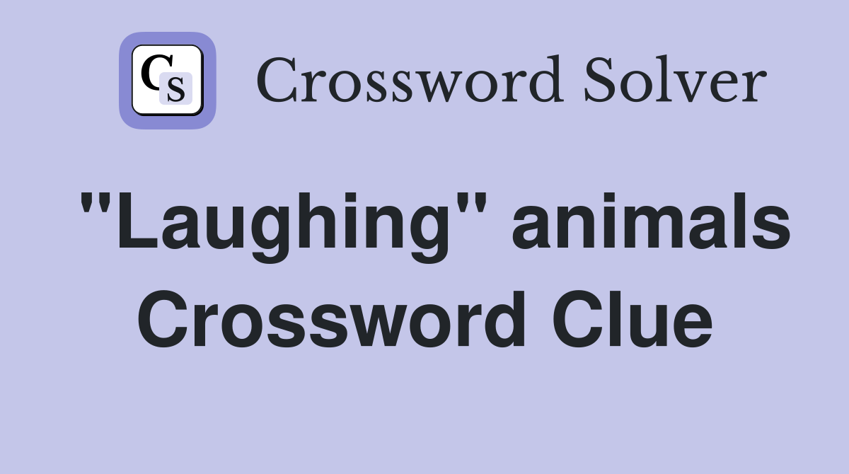 "Laughing" animals Crossword Clue