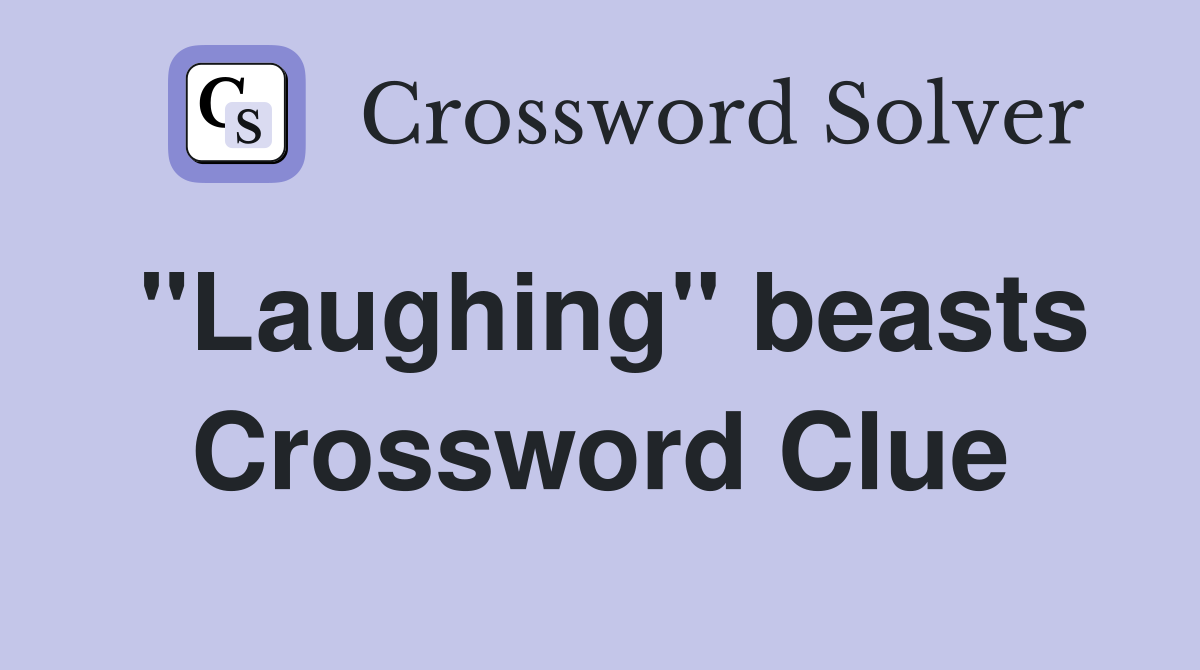 "Laughing" beasts Crossword Clue