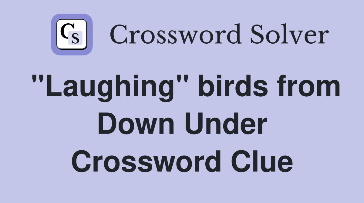 "Laughing" birds from Down Under Crossword Clue